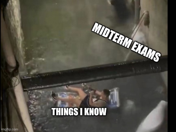 MIDTERM EXAMS; THINGS I KNOW | image tagged in school sucks,exams,flooding thumbs up,school,i don't know,midterms | made w/ Imgflip meme maker