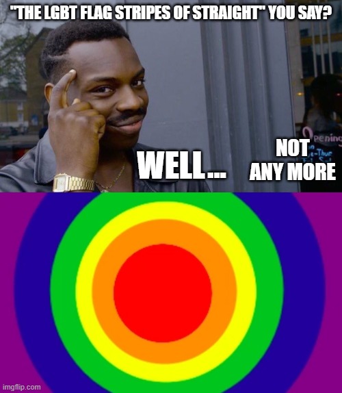 Problem solved. | NOT ANY MORE; ... | image tagged in lgbtq,memes,flag,lines | made w/ Imgflip meme maker