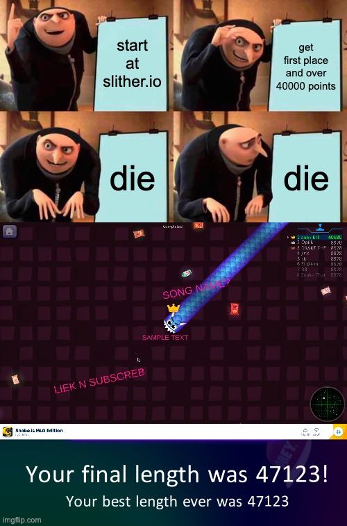 oh well... | start at slither.io; get first place and over 40000 points; die; die | image tagged in memes,gru's plan | made w/ Imgflip meme maker