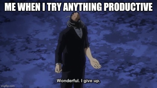 Productiveness lvl 0 |  ME WHEN I TRY ANYTHING PRODUCTIVE | image tagged in all for one | made w/ Imgflip meme maker