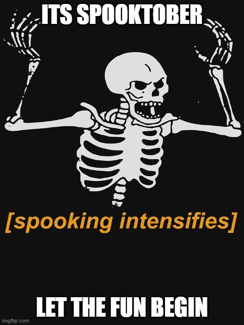 its finally spooktober | ITS SPOOKTOBER; LET THE FUN BEGIN | image tagged in memes,spooktober,scary,fortnite,mincraft,battlefield 1 | made w/ Imgflip meme maker