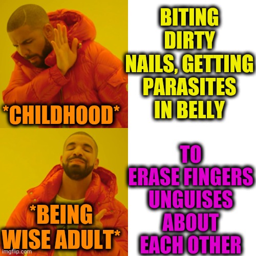 -What to do with their growth? | BITING DIRTY NAILS, GETTING PARASITES IN BELLY; TO ERASE FINGERS UNGUISES ABOUT EACH OTHER; *CHILDHOOD*; *BEING WISE ADULT* | image tagged in memes,drake hotline bling,middle finger,nails,problem solved,right in the childhood | made w/ Imgflip meme maker