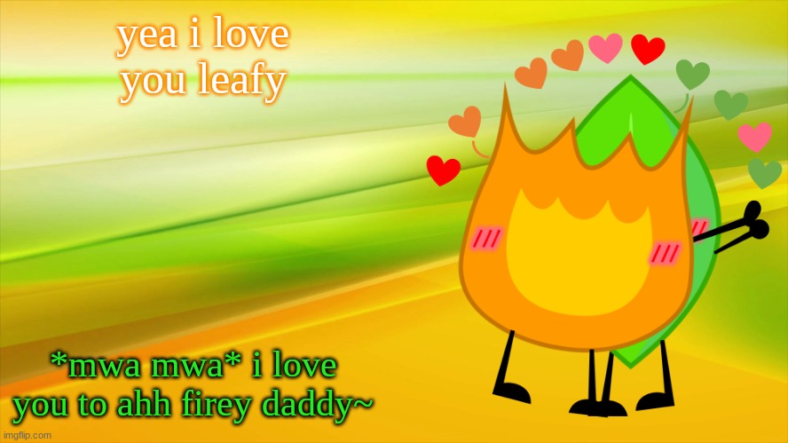 OwO ship i it so hard | yea i love you leafy; *mwa mwa* i love you to ahh firey daddy~ | image tagged in fireafy | made w/ Imgflip meme maker