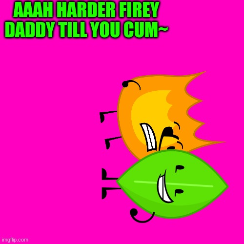 AAAH HARDER FIREY DADDY TILL YOU CUM~ | made w/ Imgflip meme maker