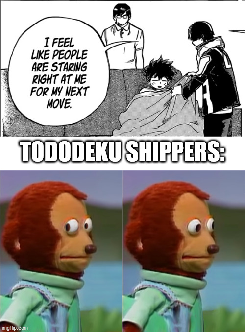 Lol, bet Tododekus would be using this as some crumb even though it's just Todoroki being a good friend. Honestly, they're just  | TODODEKU SHIPPERS: | image tagged in puppet monkey looking away | made w/ Imgflip meme maker