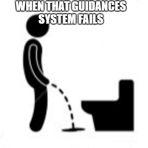 I FORGOT TO RECHARGE THE BATTERIES | WHEN THAT GUIDANCES
SYSTEM FAILS | image tagged in just missed | made w/ Imgflip meme maker