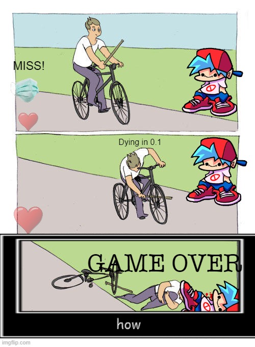 covid 19 be like | MISS! Dying in 0.1; GAME OVER; how | image tagged in memes,bike fall | made w/ Imgflip meme maker