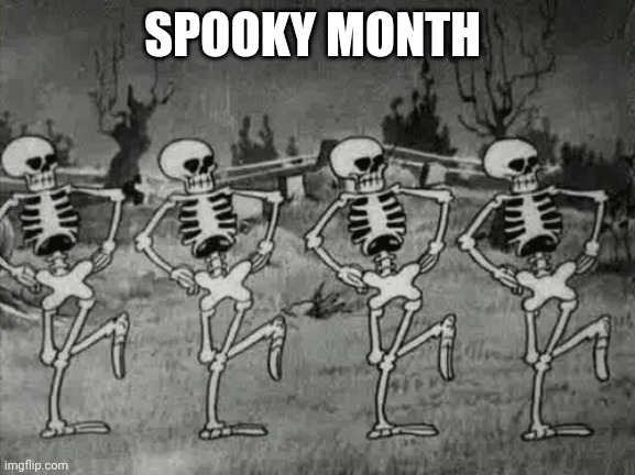 Spooky Scary Skeletons | SPOOKY MONTH | image tagged in spooky scary skeletons | made w/ Imgflip meme maker