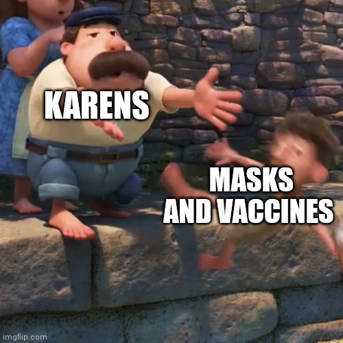 Vaccines and masks work! | KARENS; MASKS AND VACCINES | image tagged in man throws child into water,funny,funny memes,memes,karen,oh wow are you actually reading these tags | made w/ Imgflip meme maker