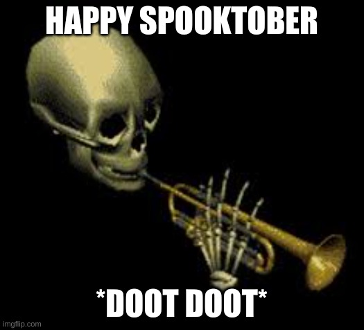 SPOOOOOOOOOKTOBER | HAPPY SPOOKTOBER; *DOOT DOOT* | image tagged in doot,spooktober,spooky scary skeleton | made w/ Imgflip meme maker