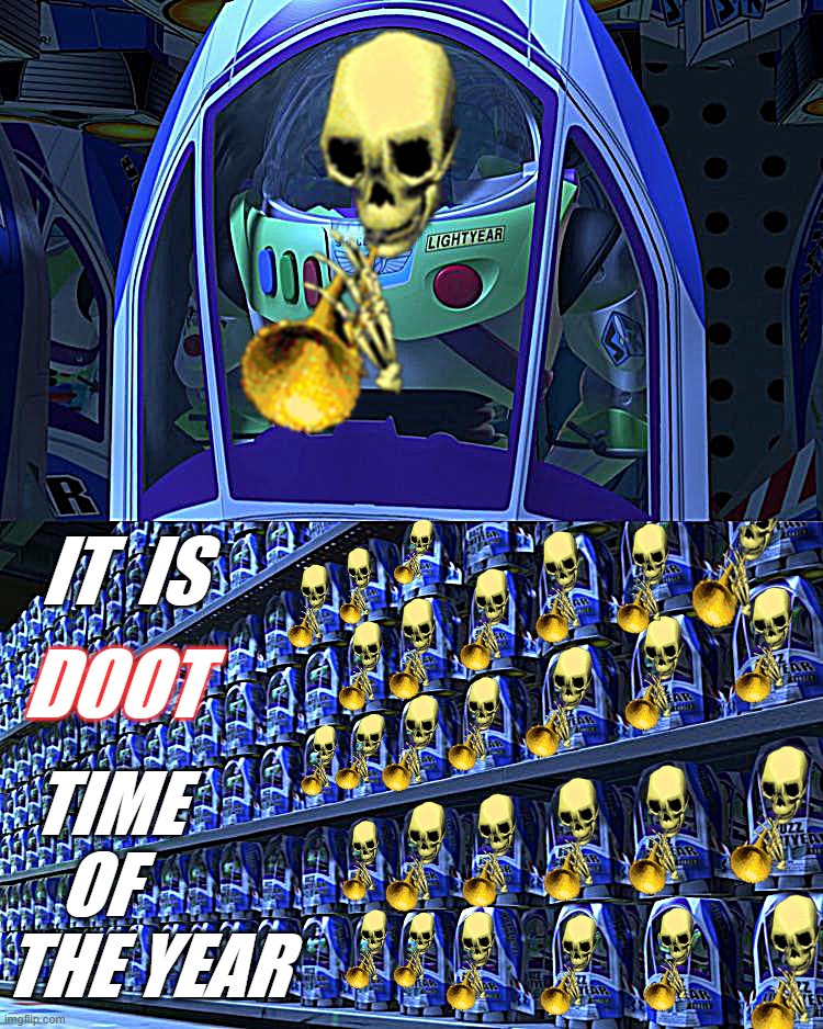 Spooktober low effort memes upcoming | IT  IS; DOOT; TIME     OF THE YEAR | image tagged in buzz lightyear | made w/ Imgflip meme maker