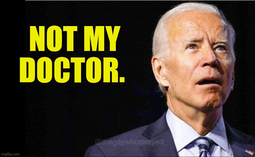 His medical advice is garbage. | NOT MY DOCTOR. | image tagged in memes | made w/ Imgflip meme maker