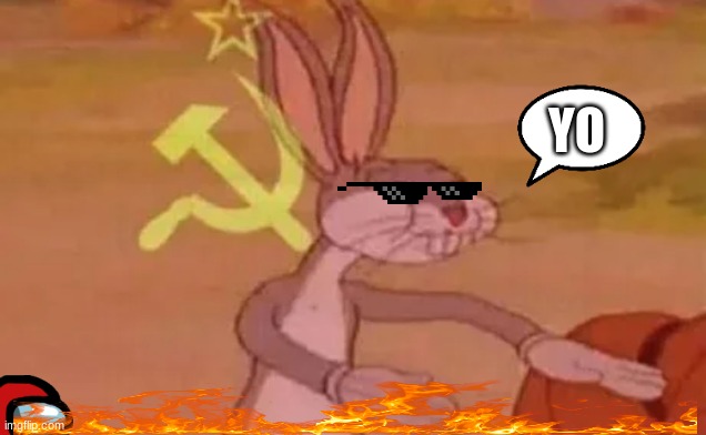 Bugs bunny communist |  YO | image tagged in bugs bunny communist | made w/ Imgflip meme maker