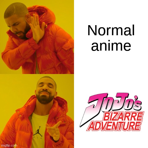 its true though | Normal anime | image tagged in memes,drake hotline bling,jojo's bizarre adventure | made w/ Imgflip meme maker
