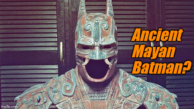 Ancient 
Mayan
Batman? | image tagged in superheroes | made w/ Imgflip meme maker