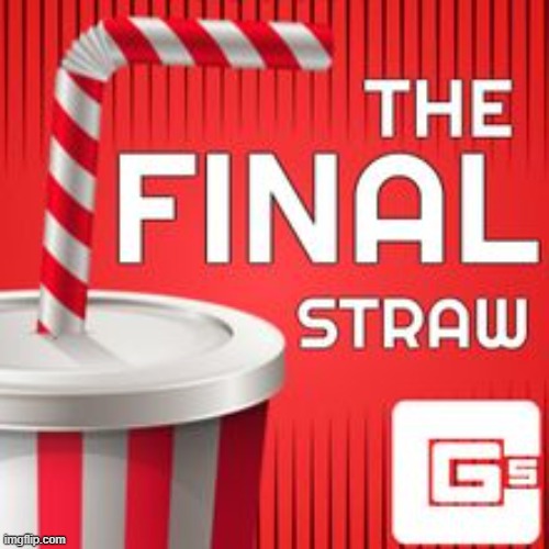 The Final Staw | image tagged in cg5,the final staw | made w/ Imgflip meme maker