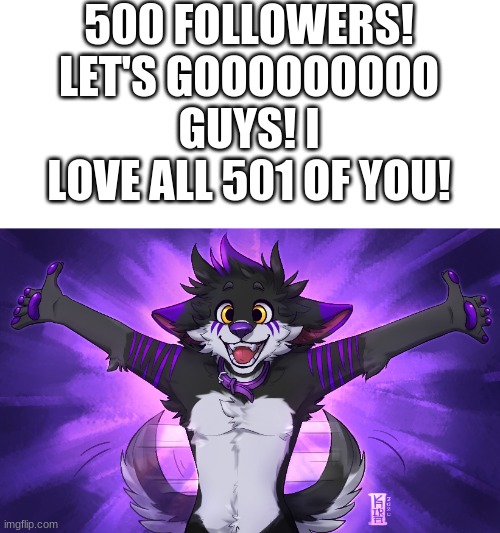 Art is not mine whatsoever | 500 FOLLOWERS! LET'S GOOOOOOOOO GUYS! I LOVE ALL 501 OF YOU! | made w/ Imgflip meme maker