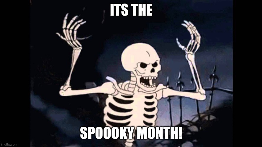 OOGA BOOGA | ITS THE; SPOOOKY MONTH! | image tagged in spooky skeleton | made w/ Imgflip meme maker