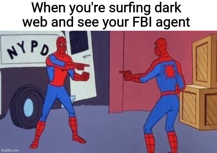 You...! | When you're surfing dark web and see your FBI agent | image tagged in spiderman pointing at spiderman | made w/ Imgflip meme maker
