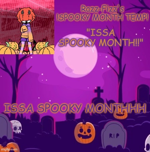 LESS GOOOO | ISSA SPOOKY MONTHHH | image tagged in razz's spooky temp | made w/ Imgflip meme maker