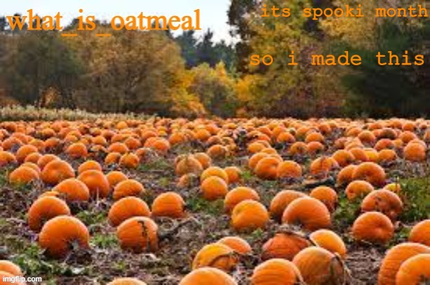 spooki month template | its spooki month; so i made this | image tagged in spooki month template | made w/ Imgflip meme maker