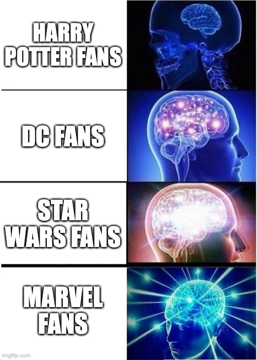 Expanding Brain | HARRY POTTER FANS; DC FANS; STAR WARS FANS; MARVEL FANS | image tagged in memes,expanding brain | made w/ Imgflip meme maker