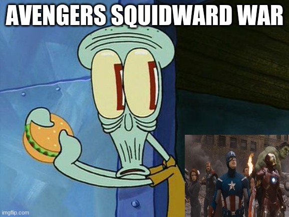 Oh shit Squidward | AVENGERS SQUIDWARD WAR | image tagged in oh shit squidward | made w/ Imgflip meme maker