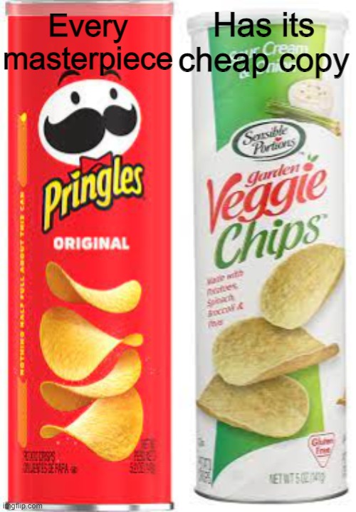 Veggie Pringles ? |  Has its cheap copy; Every masterpiece | image tagged in pringle,masterpiece,every masterpiece has its cheap copy,cheap copy,pringles,veggie | made w/ Imgflip meme maker