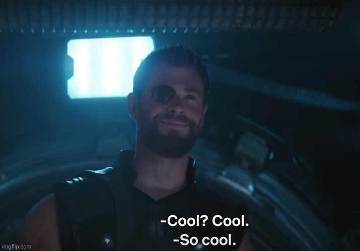 Thor So Cool | image tagged in thor so cool | made w/ Imgflip meme maker