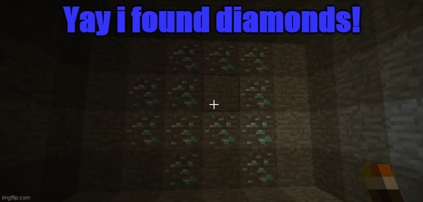 minecraft | Yay i found diamonds! | image tagged in mariothememer,minecraft,diamond,diamonds,stop reading the tags | made w/ Imgflip meme maker
