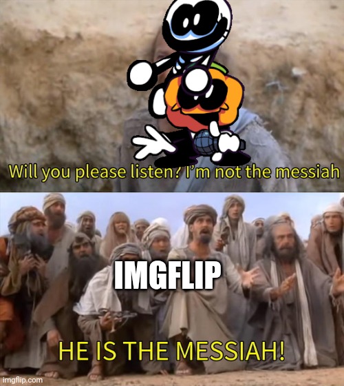 I''m not the messiah | IMGFLIP | image tagged in i''m not the messiah | made w/ Imgflip meme maker
