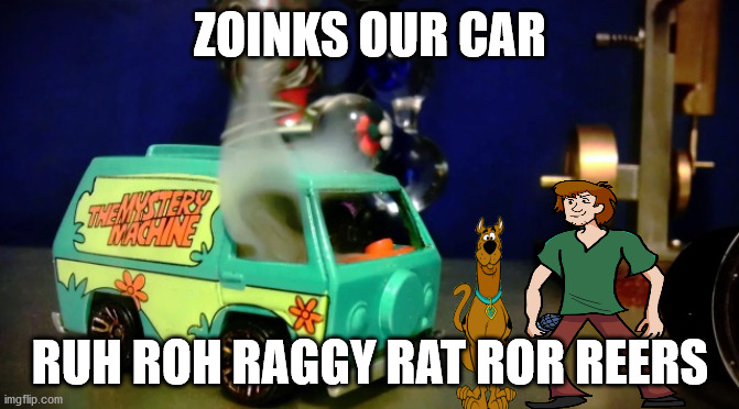 uh shaggy that is a hotwheel | ZOINKS OUR CAR; RUH ROH RAGGY RAT ROR REERS | image tagged in hot wheels mystery machine | made w/ Imgflip meme maker