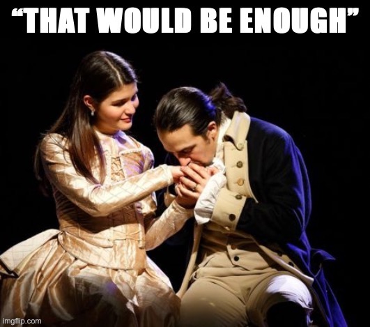 Touching moment | image tagged in hamilton that would be enough,hamilton,eliza | made w/ Imgflip meme maker