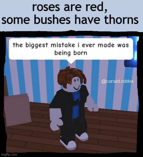 roses are red, some bushes have thorns | made w/ Imgflip meme maker
