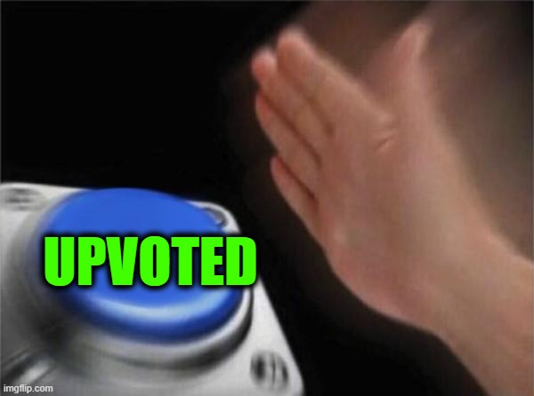 Blank Nut Button Meme | UPVOTED | image tagged in memes,blank nut button | made w/ Imgflip meme maker