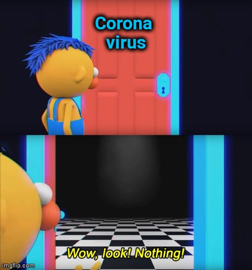 Wow, look! Nothing! | Corona
 virus | image tagged in wow look nothing | made w/ Imgflip meme maker