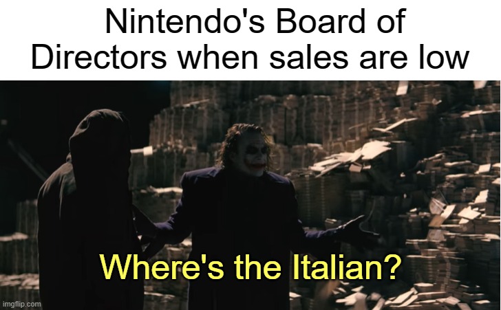 A very original title | Nintendo's Board of Directors when sales are low; Where's the Italian? | image tagged in rmk,nintendo | made w/ Imgflip meme maker