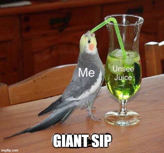 Unsee juice (((Big sip))) | GIANT SIP | image tagged in unsee juice big sip | made w/ Imgflip meme maker