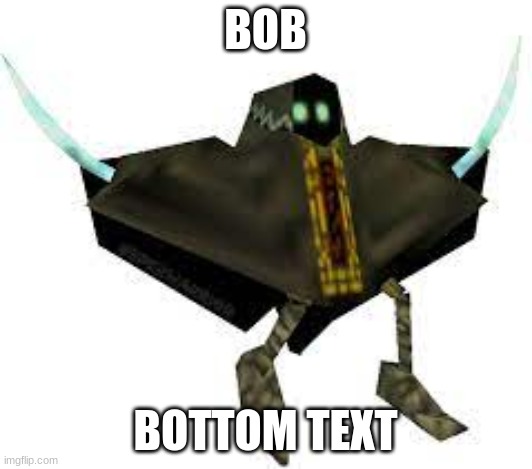 BOB; BOTTOM TEXT | image tagged in smg4 | made w/ Imgflip meme maker