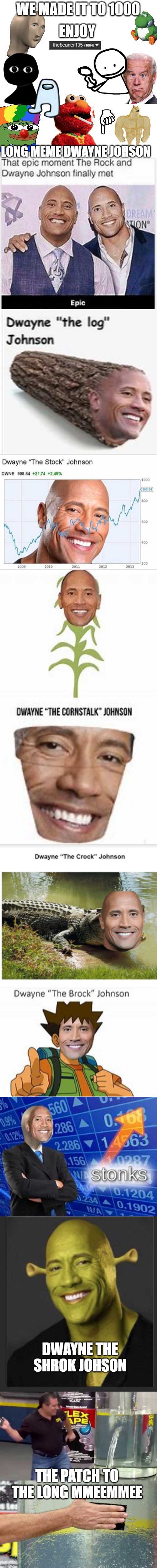 ENJOY; WE MADE IT TO 1000; LONG MEME DWAYNE JOHSON; DWAYNE THE SHROK JOHSON; THE PATCH TO THE LONG MMEEMMEE | image tagged in memes,blank transparent square,flex tape,oh wow are you actually reading these tags | made w/ Imgflip meme maker