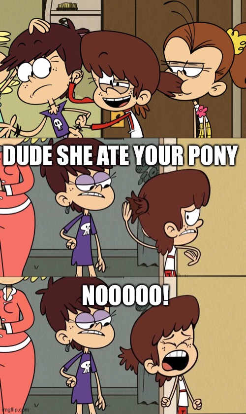 Luan eats Lynn’s pony. | DUDE SHE ATE YOUR PONY; NOOOOO! | image tagged in the loud house | made w/ Imgflip meme maker