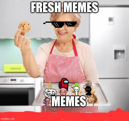 only the freshest | FRESH MEMES; MEMES | image tagged in fresh memes,cookie | made w/ Imgflip meme maker