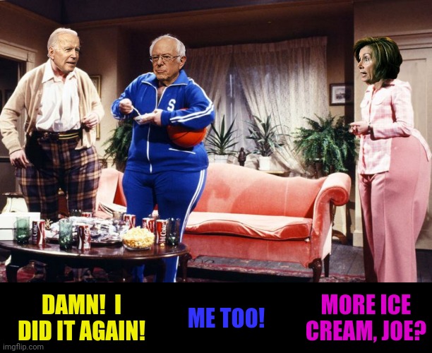 DAMN!  I DID IT AGAIN! ME TOO! MORE ICE CREAM, JOE? | made w/ Imgflip meme maker