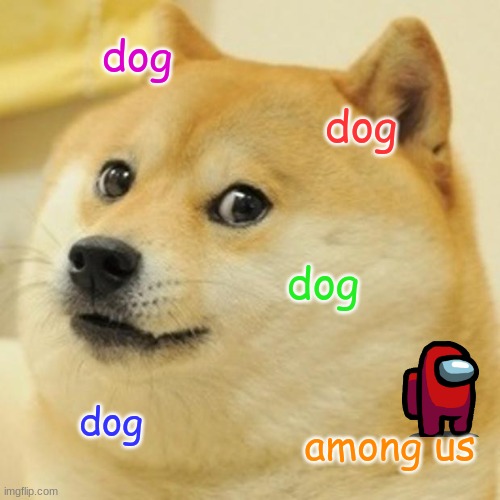 Doge Meme | dog; dog; dog; dog; among us | image tagged in memes,doge | made w/ Imgflip meme maker