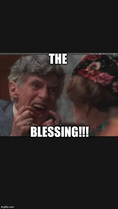 THE BLESSING!!!
 | made w/ Imgflip meme maker