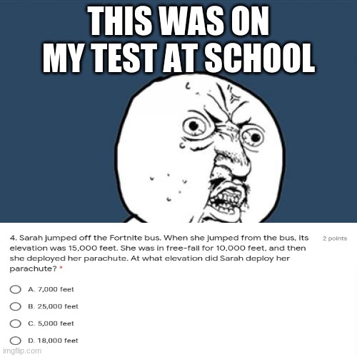 This was on my test for school | THIS WAS ON MY TEST AT SCHOOL | image tagged in memes,y u no | made w/ Imgflip meme maker