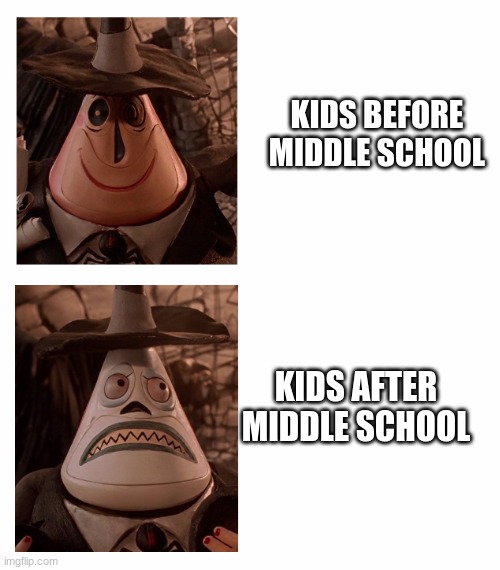 Mayor Nightmare Before Christmas (Two Face Comparison) | KIDS BEFORE MIDDLE SCHOOL; KIDS AFTER MIDDLE SCHOOL | image tagged in mayor nightmare before christmas two face comparison | made w/ Imgflip meme maker