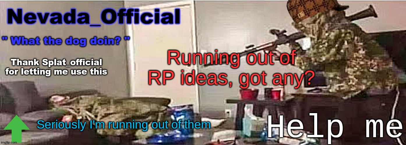 Nevada_Official Announcement | Running out of RP ideas, got any? Seriously I'm running out of them | image tagged in nevada_official announcement | made w/ Imgflip meme maker