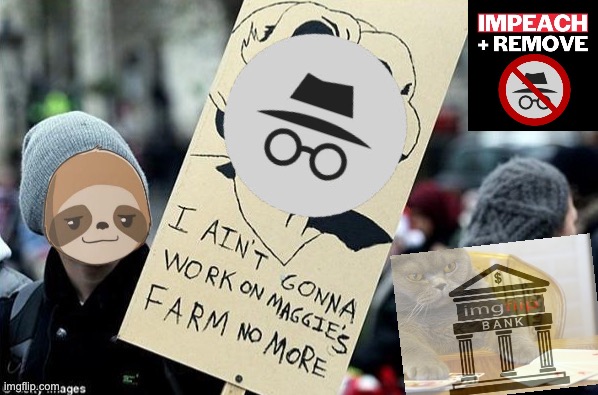 Well, he hands you a nickel! He hands you a dime! He asks you with a grin if you’re having a good time! | image tagged in sloth maggie s farm,impeach,the,incognito,guy,impeach ig | made w/ Imgflip meme maker