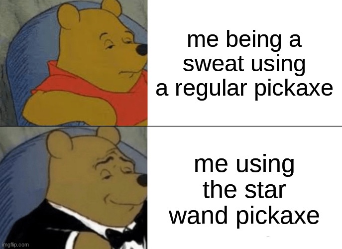 fortnite kid | me being a sweat using a regular pickaxe; me using the star wand pickaxe | image tagged in memes,tuxedo winnie the pooh | made w/ Imgflip meme maker